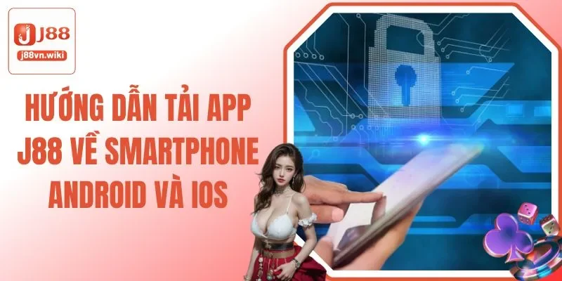 Hướng Dẫn Tải App J88 Về Smartphone Android Và IOS